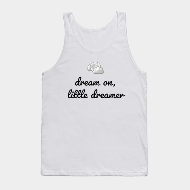 DREAM ON, LITTLE DREAMER Tank Top by TheMidnightBruja